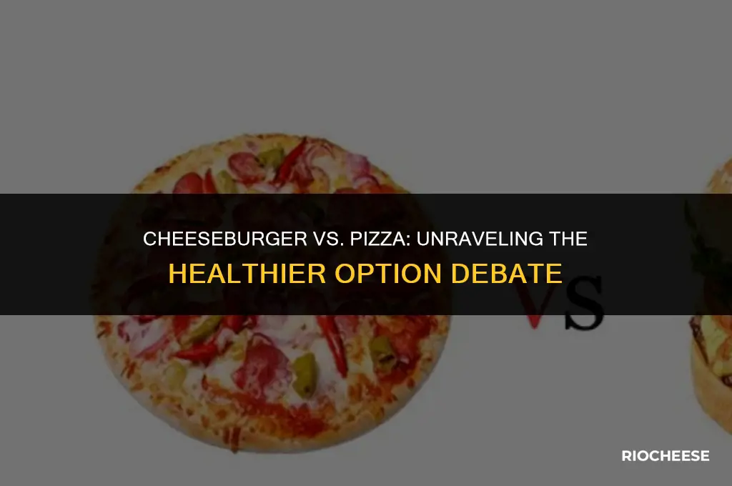 are cheese burgers more healthier than pizza