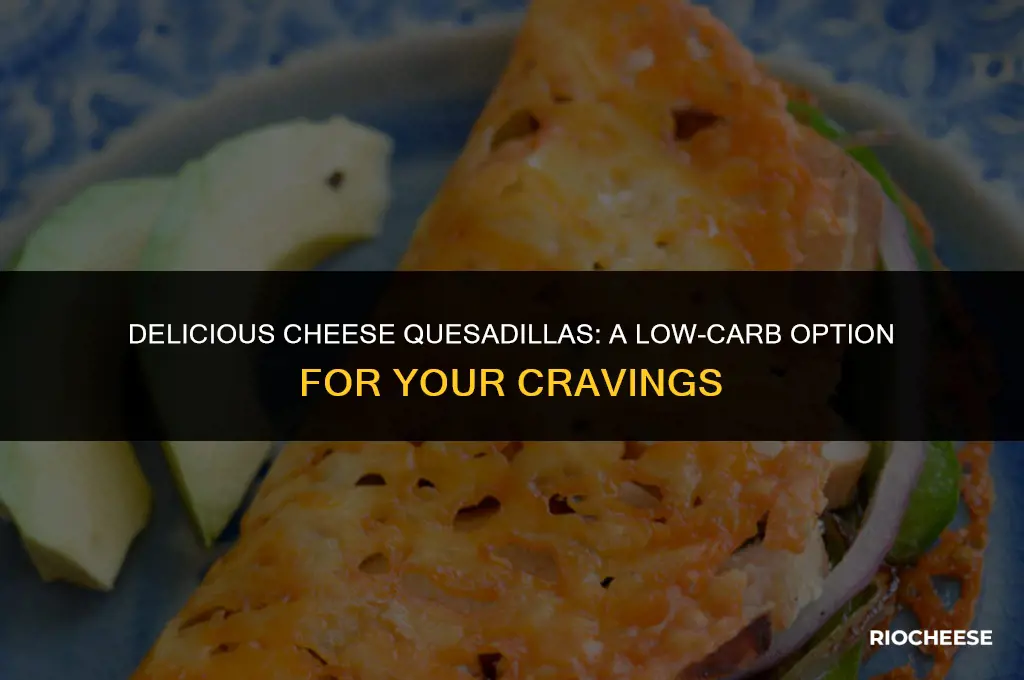 are cheese quesadillas low carb