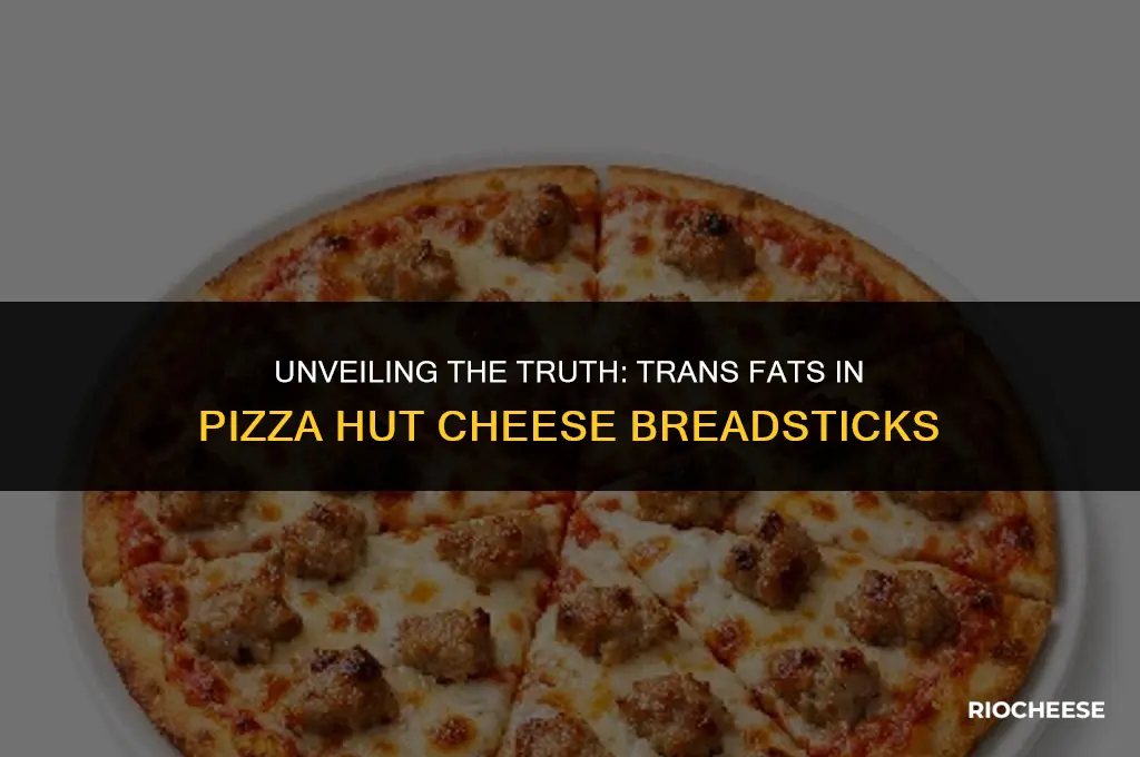 are there transfat in pizza hut cheese breadstick