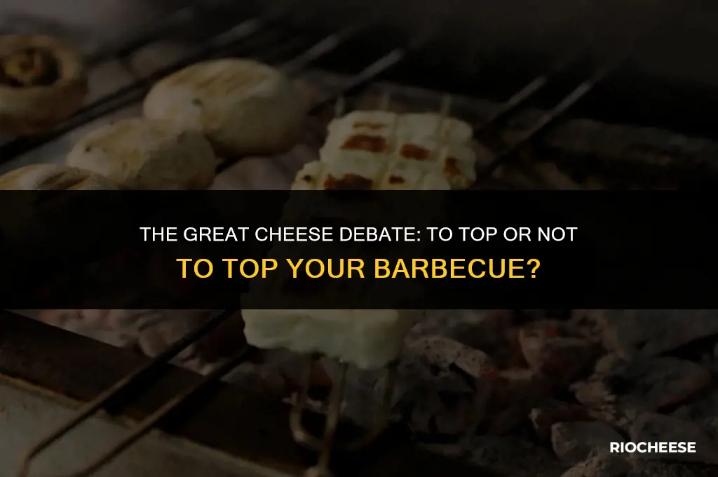 are you supposed to put cheese on barbecue