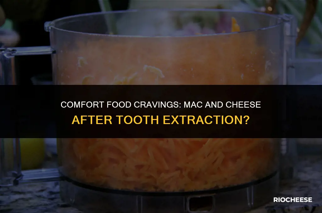 can i have mac and cheese after tooth extraction