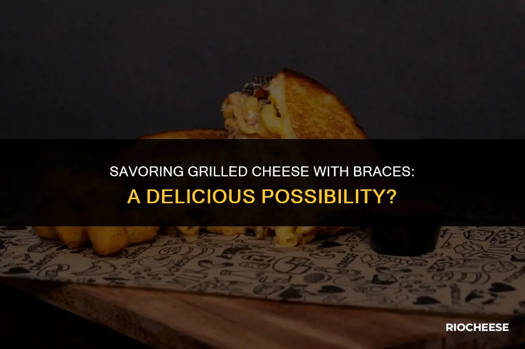 can you eat grilled cheese with braces
