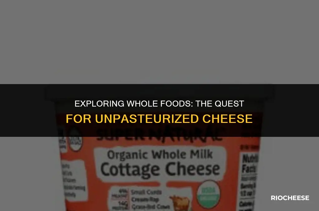 can you find unpasteurized cheese at whole foods