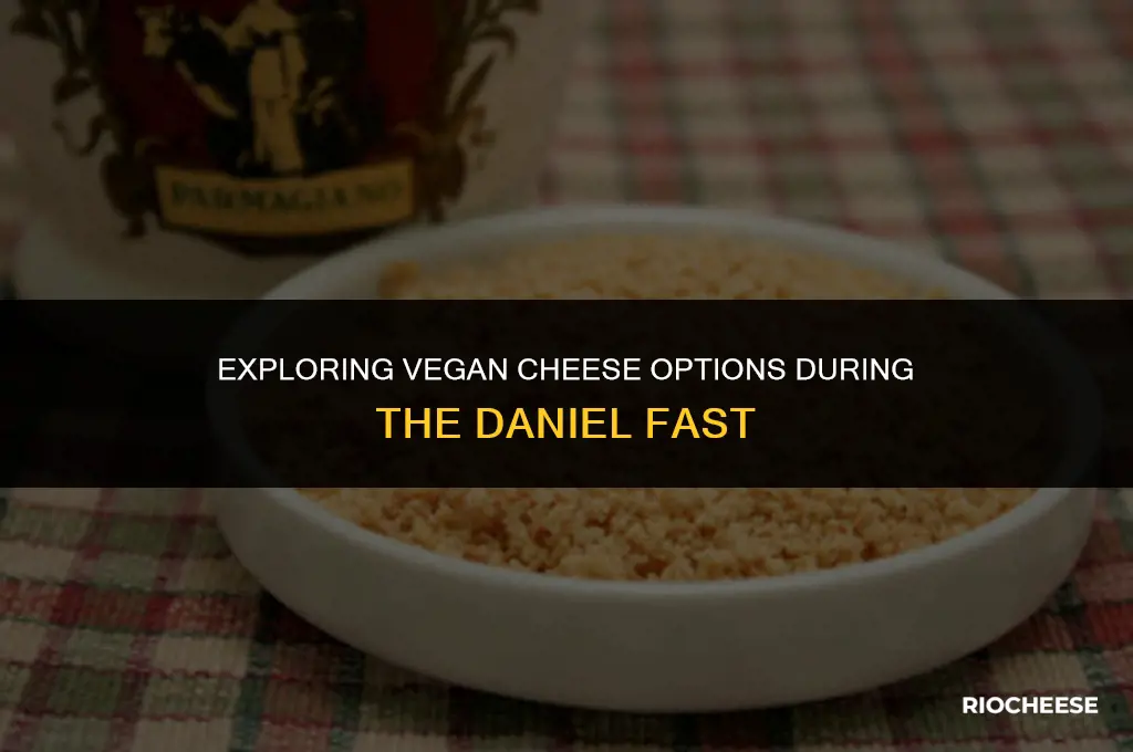 can you have vegan cheese on daniel fast