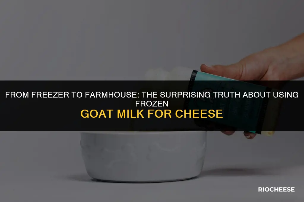 can you use frozen goat milk for cheese