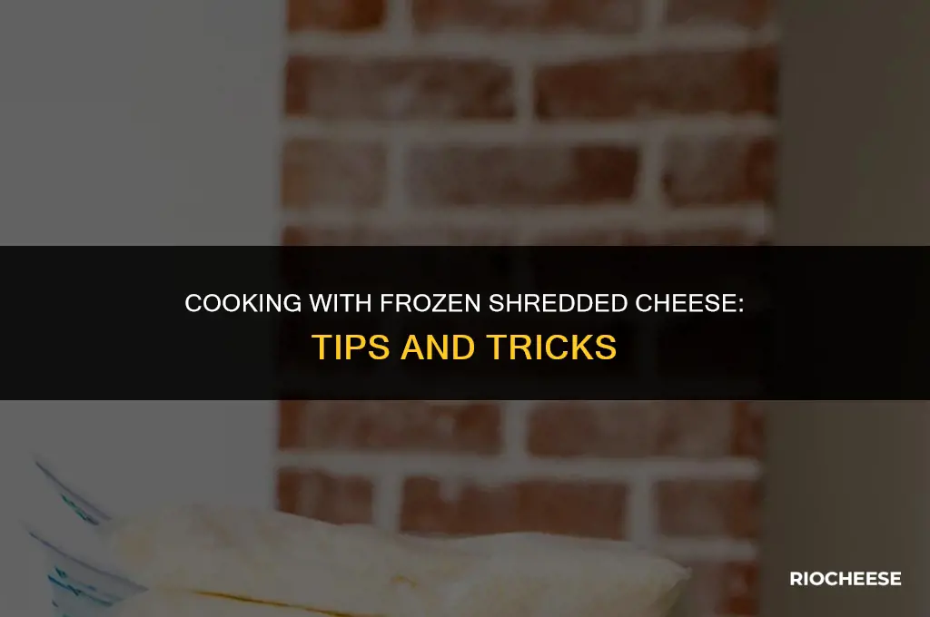 can you use frozen shredded cheese in cooking