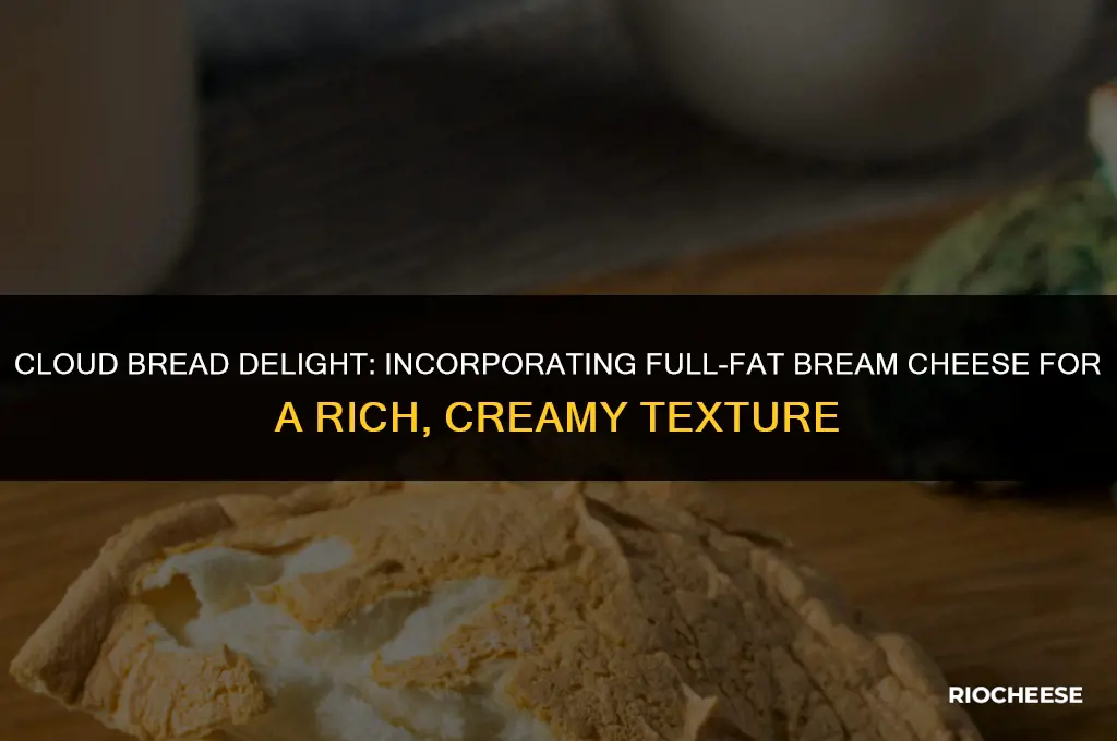 can you use full fat bream cheese in cloud bread