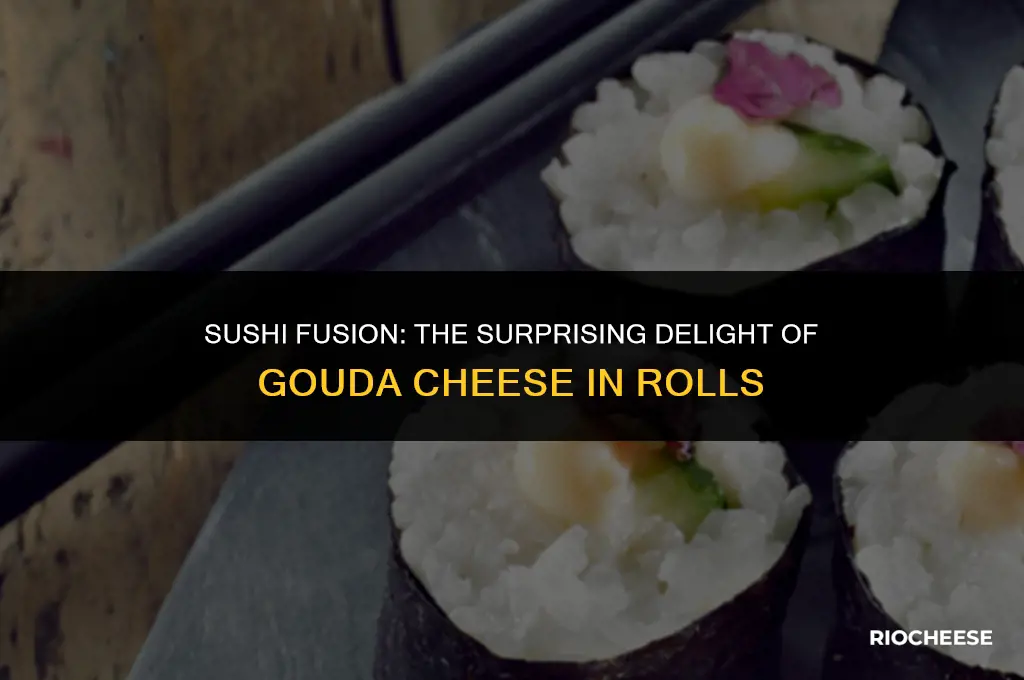 can you use gouda cheese in sushi