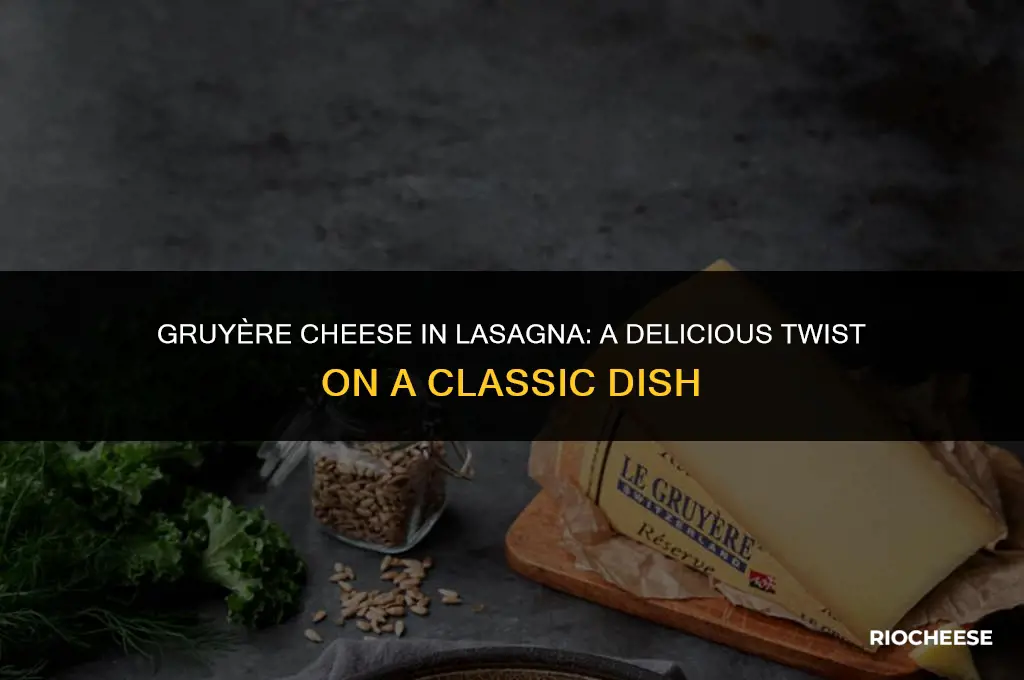 can you use gruyere cheese in lasagna