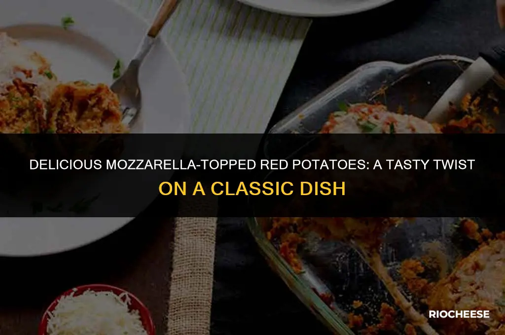 can you use mozzarella cheese on red potatoes