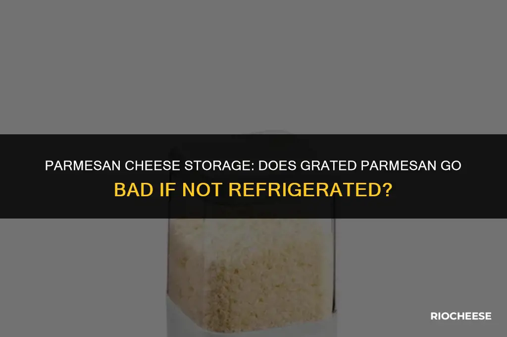 does grated parmesan cheese go bad if not refrigerated