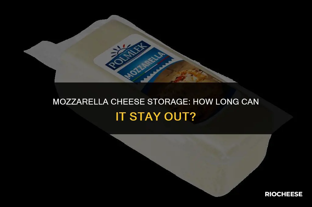 how long can i leave mozzarella cheese out