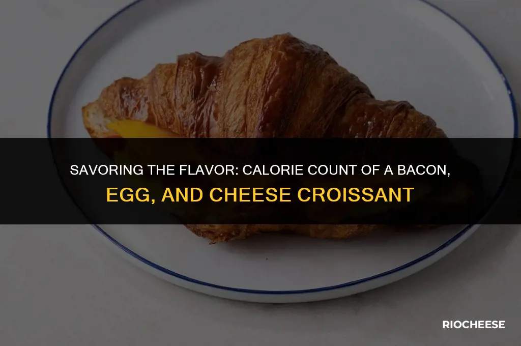 how many calories in bacon egg and cheese croissant