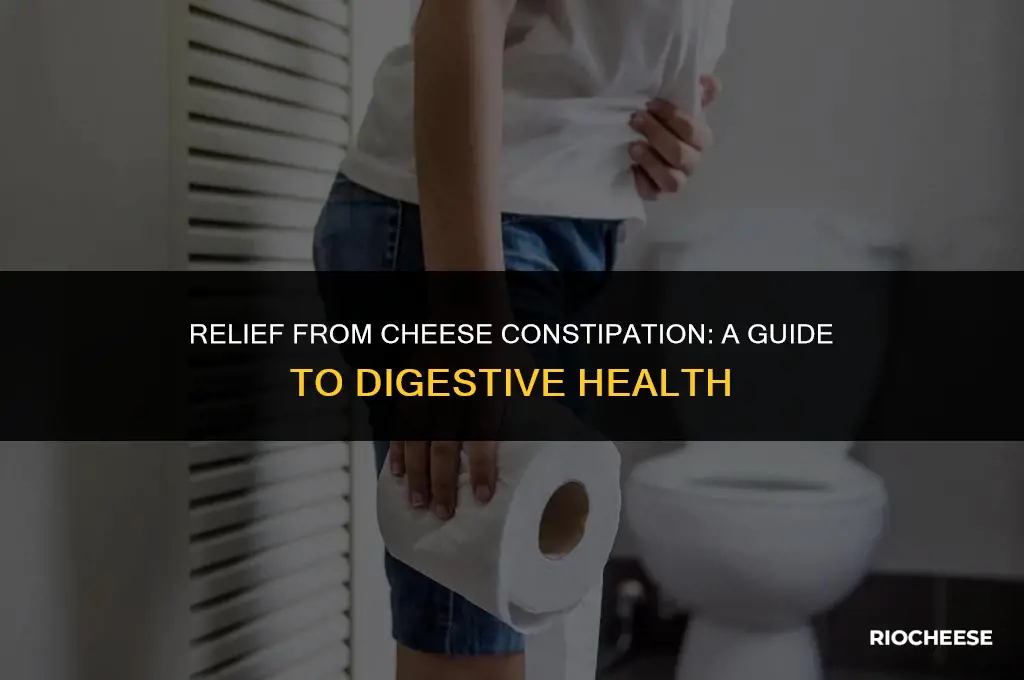how to get rid of cheese constipation