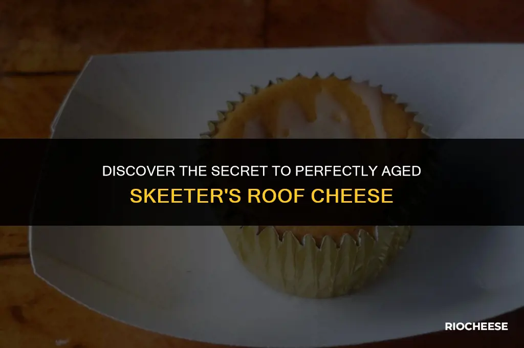 how to get skeeters roof aged cheese