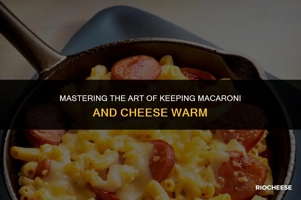 how to keep macaroni and cheese warm