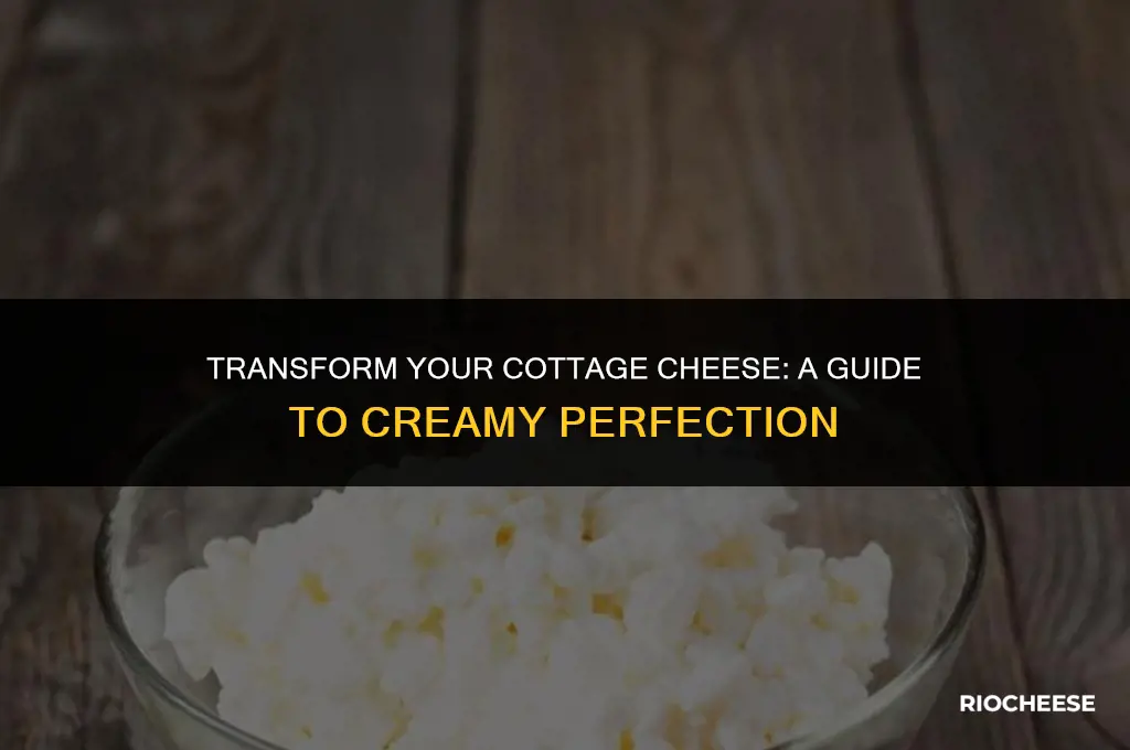 how to make cottage cheese creamy