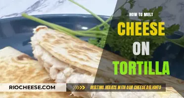 Mastering the Art of Melting Cheese on Tortillas: A Guide