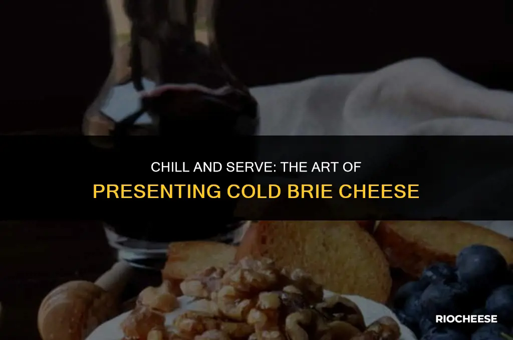 how to serve brie cheese cold