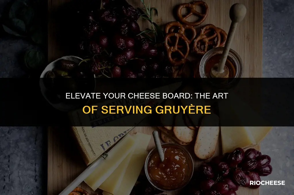 how to serve gruyere cheese