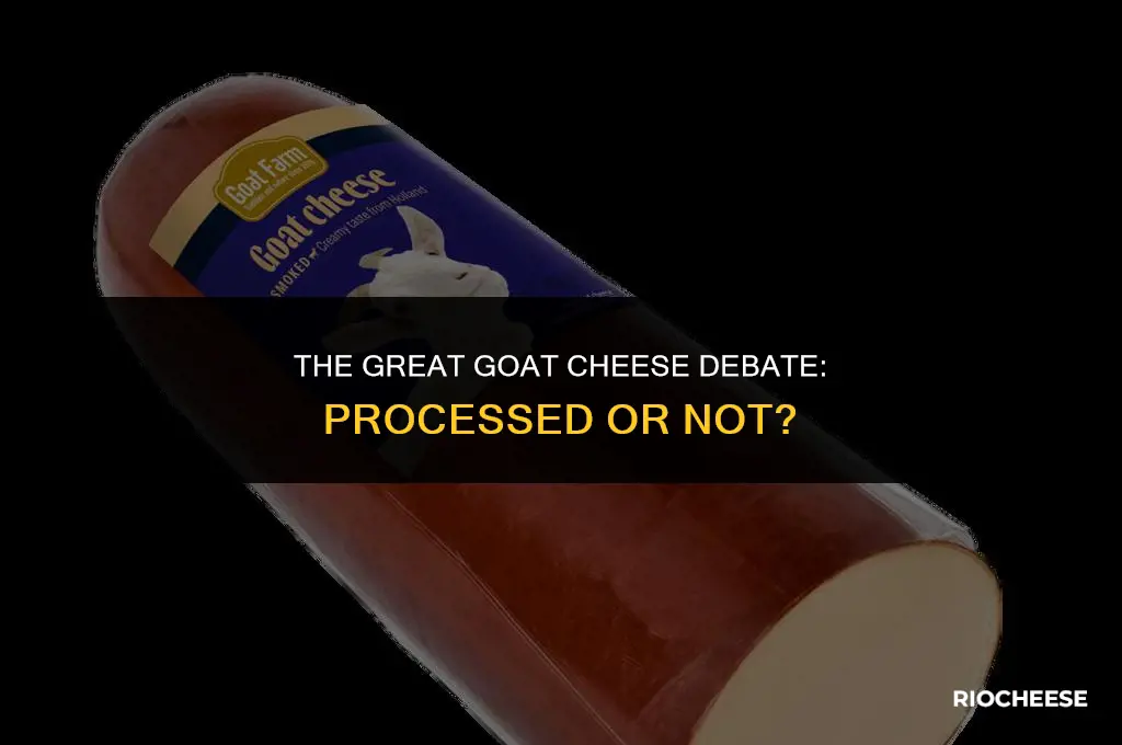 is goat cheese considered a processed food