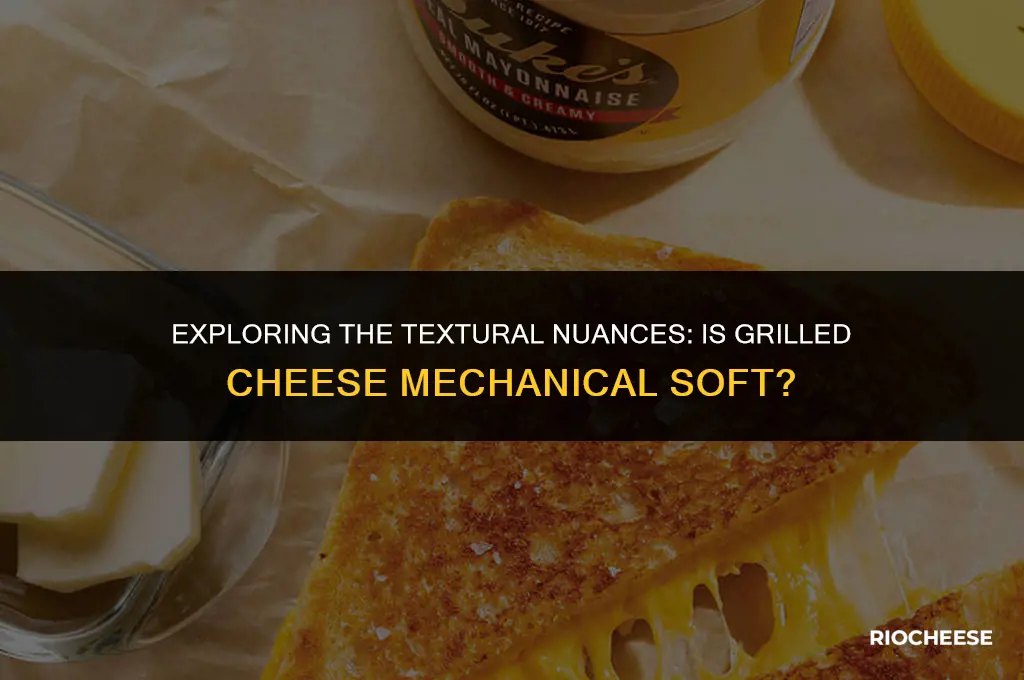 is grilled cheese considered mechanical soft