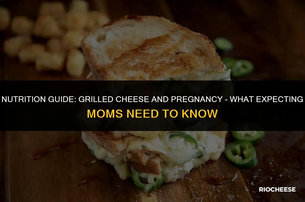 is grilled cheese healthy during pregnancy