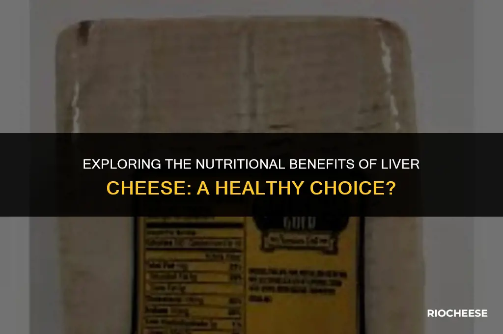 is liver cheese healthy