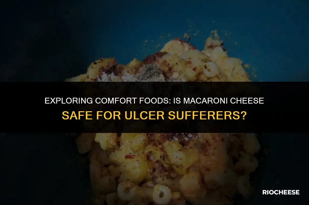 is macaroni cheese okay for an ulcer