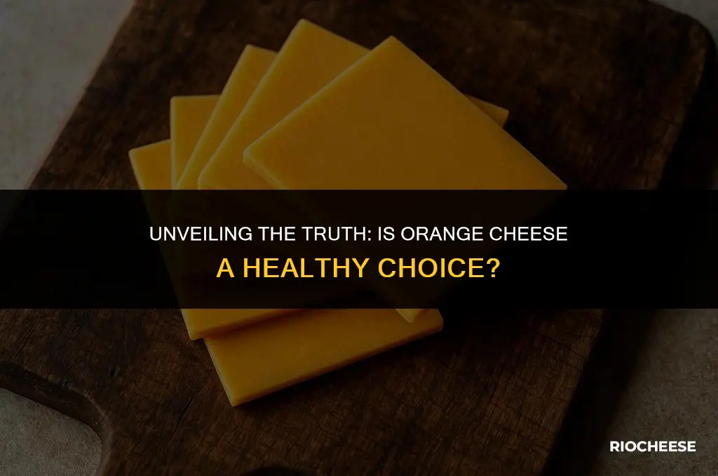 is orange cheese bad for you