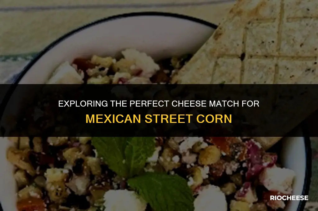 what kind of cheese goes on mexican corn