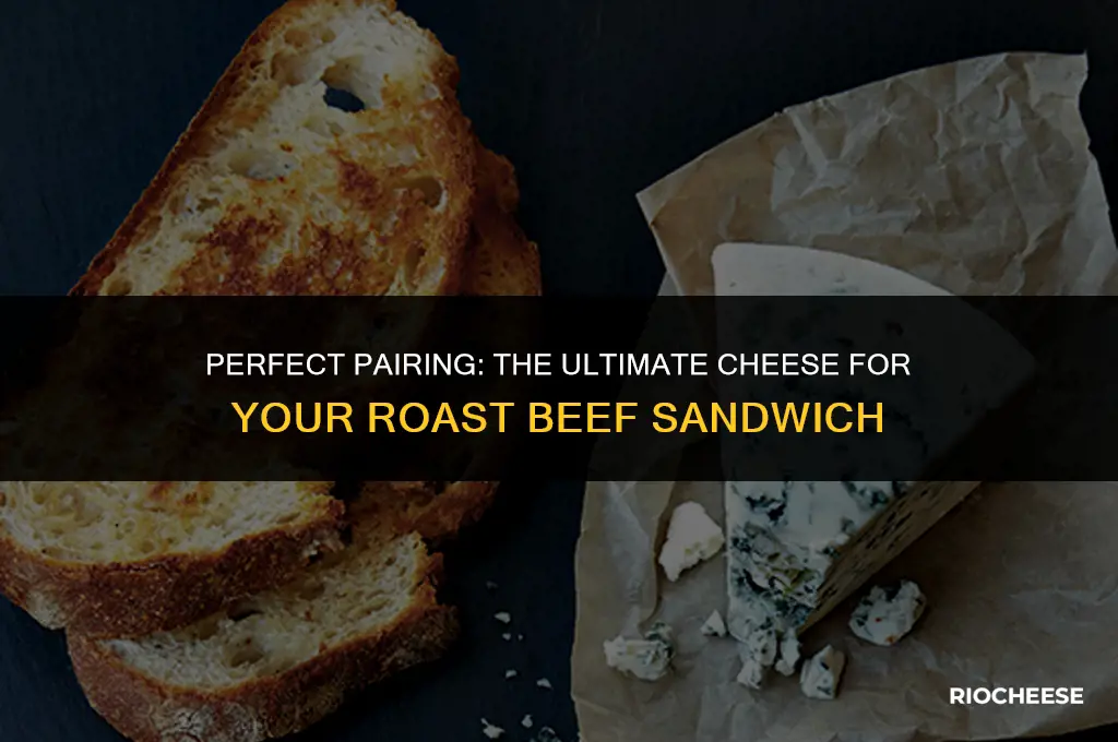what kind of cheese goes on roast beef sandwich